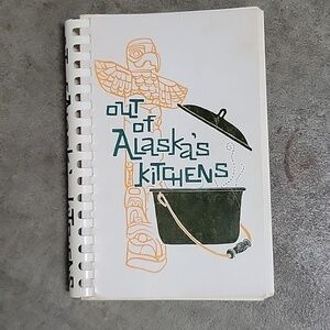 Out of Alaska's Kitchens Cookbook, Eighth Printing 1976